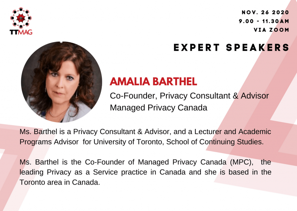 Amalia Barthel, Co-Founder, Privacy Consultant & Advisor, Managed Privacy Canada Ms Barthel is a Privacy Consultant & Advisor, and a Lecturer and Academic Programs Advisor for University of Toronto, School of Continuing Studies. Ms. Barthel is the Co-Founder of Managed Privacy Canada (MPC), the leading Privacy as a Service practice in Canada and she is based in the Toronto area in Canada.